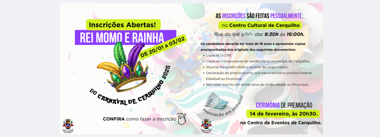 A Prefeitura de Cerquilho, em parceria com a SETUL e com a Coordenadoria de Cultura e Teatro Municipal, informam que estão abertas as inscrições para o concurso do Rei Momo e Rainha do Carnaval de Cerquilho 2025. 