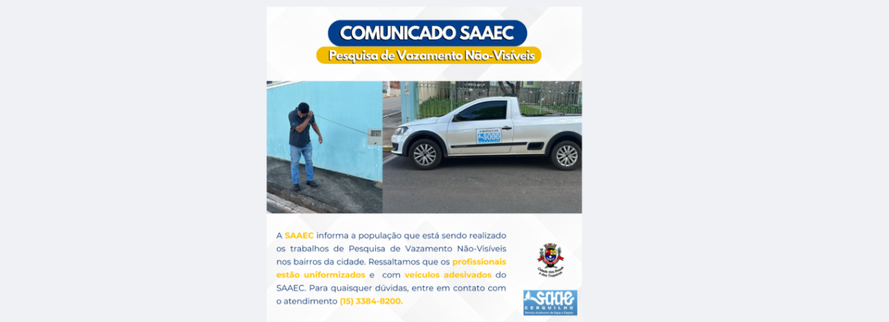 A Prefeitura Municipal de Cerquilho, juntamente com o SAAEC, informa sobre o início dos trabalhos de Pesquisa de Vazamento Não-Visíveis (vazamentos de água que não afloram ao asfalto ou até mesmo às calçadas).