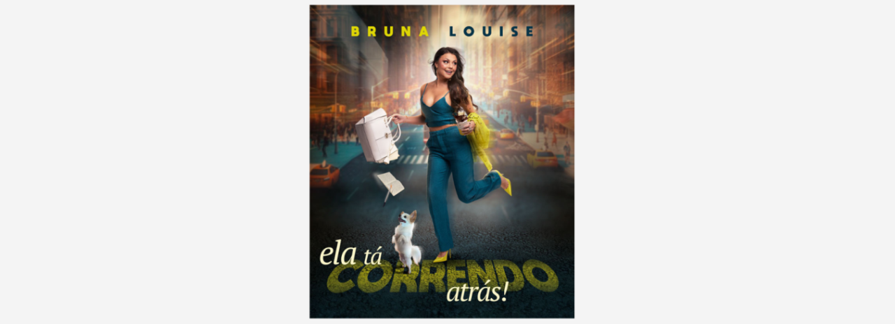 O Teatro Municipal de Cerquilho apresenta: BRUNA LOUISE – “ELA TÁ CORRENDO ATRÁS!”