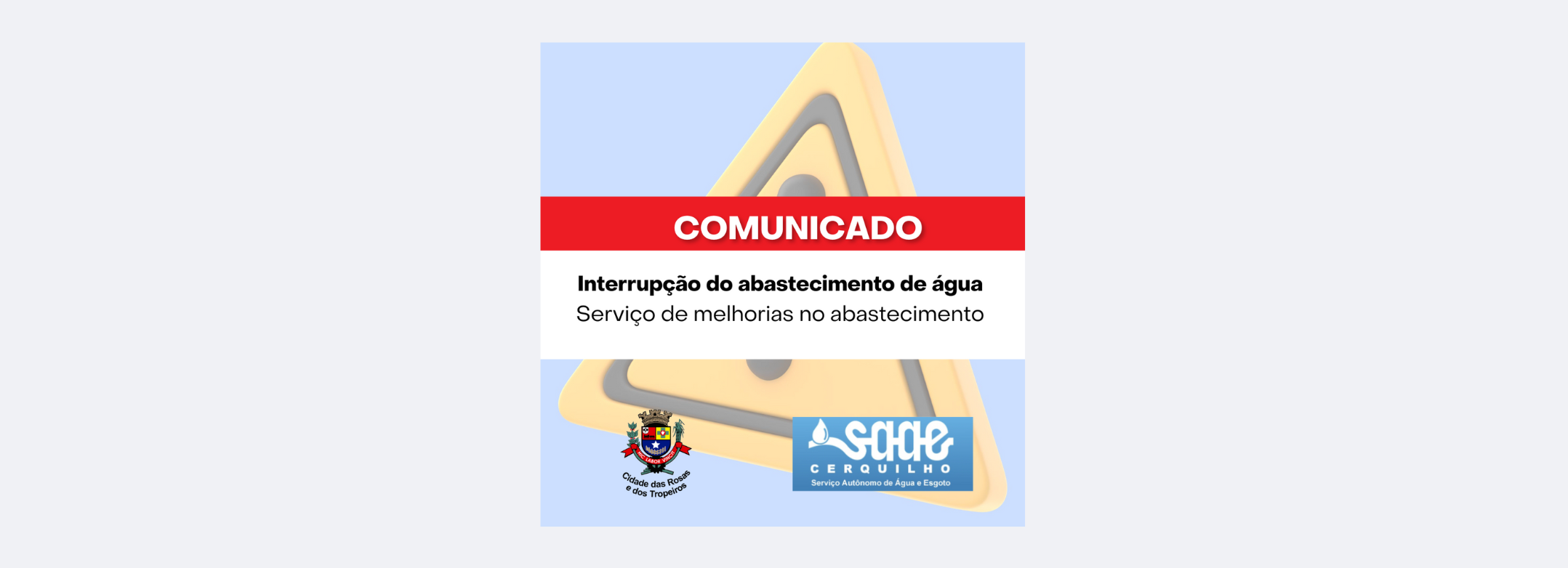 COMUNICADO IMPORTANTE | INTERRUPÇÃO DO ABASTECIMENTO DE ÁGUA SERVIÇOS DE MELHORIAS NO ABASTECIMENTO. Confira!